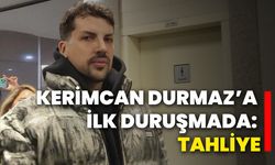 Kerimcan Durmaz’a İlk Duruşmada: Tahliye