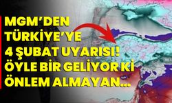 MGM’den Türkiye’ye 4 Şubat uyarısı! Öyle bir geliyor ki, önlem almayan…