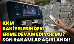 KKM bakiyelerindeki erime devam ediyor mu? Son rakamlar açıklandı!