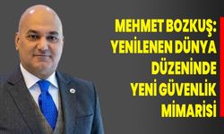 Mehmet Bozkuş: Yenilenen Dünya Düzeninde Yeni Güvenlik Mimarisi