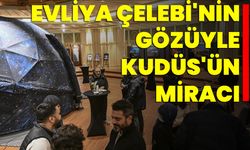 Evliya Çelebi'nin Gözüyle Kudüs'ün Miracı