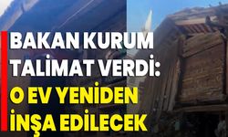 Bakan Kurum Talimat Verdi: O Ev Yeniden İnşa Edilecek