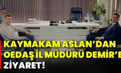 Kaymakam Aslan’dan OEDAŞ İl Müdürü Demir’e ziyaret!