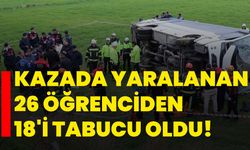 Kazada yaralanan 26 öğrenciden 18'i tabucu oldu!