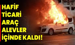 Hafif ticari araç alevler içinde kaldı