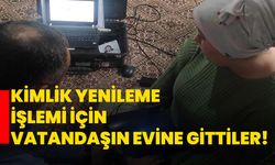 Kimlik yenileme işlemi için vatandaşın evine gittiler!