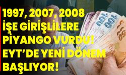 1997, 2007, 2008 işe girişlilere piyango vurdu! EYT’de yeni dönem başlıyor!