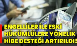 Engelliler ile eski hükümlülere yönelik hibe desteği artırıldı!