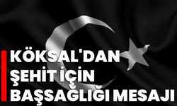 Köksal'dan Şehit İçin Başsağlığı Mesajı