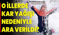 O illerde kar yağışı nedeniyle ara verildi?