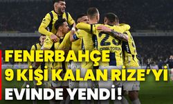 Fenerbahçe, 9 kişi kalan Rize’yi evinde yendi!