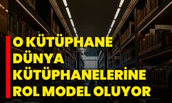 O Kütüphane Dünya Kütüphanelerine Rol Model Oluyor