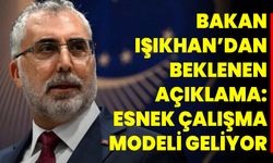 Bakan Işıkhan’dan beklenen açıklama: Esnek çalışma modeli geliyor