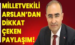 Milletvekili Arslan’dan Dikkat Çeken Paylaşım!