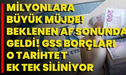 Milyonlara Büyük Müjde! Beklenen Af Sonunda Geldi! GSS Borçları O Tarihte Tek Tek Siliniyor