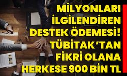 Milyonları ilgilendiren destek ödemesi! TÜBİTAK’tan fikri olana herkese 900 bin TL destek fırsatı!