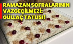 Ramazan sofralarının vazgeçilmezi: Güllaç tatlısı!