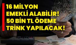 16 milyon emekli alabilir! 50 Bin TL ödeme trink yapılacak!