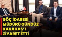 Göç İdaresi Müdürü Gündüz Karakaş’ı Ziyaret Etti