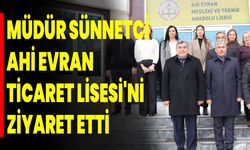 MÜDÜR SÜNNETCİ, AHİ EVRAN TİCARET LİSESİ'Nİ ZİYARET ETTİ