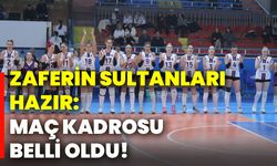 Zaferin Sultanları hazır: Maç kadrosu belli oldu!