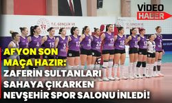 Afyon son maça hazır: Zaferin Sultanları Sahaya Çıkarken Nevşehir Spor Salonu inledi!