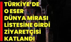 Türkiye’de O Eser Dünya Mirası Listesine Girdi Ziyaretçisi Katlandı