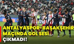 Antalyaspor- Başakşehir maçında gol sesi çıkmadı!