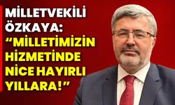 Milletvekili Özkaya: “Milletimizin Hizmetinde, Nice Hayırlı Yıllara!”