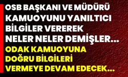 OSB BAŞKANI VE MÜDÜRÜ KAMUOYUNU YANILTICI  BİLGİLER VEREREK NELER NELER DEMİŞLER...