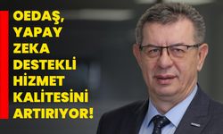 OEDAŞ, Yapay Zeka Destekli Hizmet Kalitesini Artırıyor!