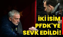 İki isim, PFDK'ye sevk edildi!