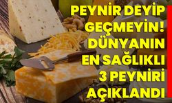 Peynir deyip geçmeyin! Dünyanın en sağlıklı 3 peyniri açıklandı