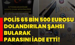 Polis 65 bin 500 eurosu dolandırılan şahsı bularak parasını iade etti!