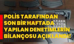 Polis tarafından son bir haftada yapılan denetimlerin bilançosu açıklandı!