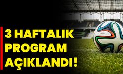 3 Haftalık Program Açıklandı!