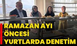 Ramazan Ayı Öncesi Yurtlarda Denetim