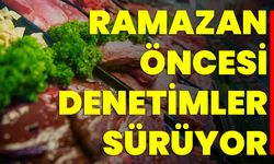 Ramazan Öncesi Denetimler Sürüyor