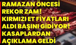 Ramazan Öncesi Rekor Zam! Kırmızı Et Fiyatları Aldı Başını Gidiyor! Kasaplardan Açıklama Geldi