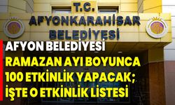 Afyon Belediyesi Ramazan Ayı Boyunca 100 Etkinlik Yapacak;  İşte O Etkinlik Listesi