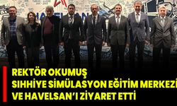 Rektör Okumuş Sıhhiye Simülasyon Eğitim Merkezi Ve HAVELSAN’ı Ziyaret Etti