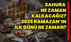 Sahura ne zaman kalkacağız? 2025 Ramazan’ın ilk günü ne zaman?