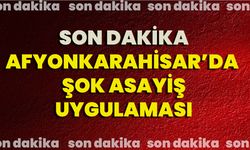 Son dakika: Afyonkarahisar’da Şok Asayiş Uygulaması!