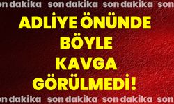 Adliye Böyle Kavga Görülmedi!