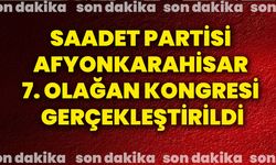 Saadet Partisi Afyonkarahisar 7. Olağan Kongresi Gerçekleştirildi