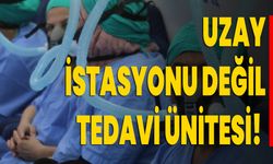 Uzay İstasyonu Değil Tedavi Ünitesi!