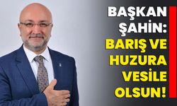 Başkan Şahin: Barış ve huzura vesile olsun!