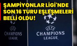 Şampiyonlar Ligi'nde son 16 turu eşleşmeleri belli oldu!