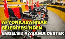 Afyonkarahisar Belediyesi’nden Engelsiz Yaşama Destek!