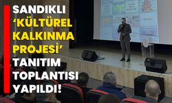 Sandıklı ‘kültürel kalkınma projesi’ tanıtım toplantısı yapıldı!